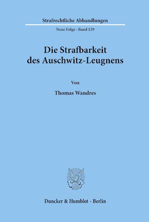 Die Strafbarkeit des Auschwitz-Leugnens.