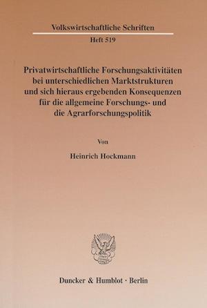 Privatwirtschaftliche Forschungsaktivitäten bei unterschiedlichen Marktstrukturen und sich hieraus ergebenden Konsequenzen für die allgemeine Forschungs- und die Agrarforschungspolitik.