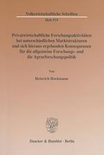 Privatwirtschaftliche Forschungsaktivitäten bei unterschiedlichen Marktstrukturen und sich hieraus ergebenden Konsequenzen für die allgemeine Forschungs- und die Agrarforschungspolitik.