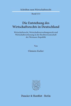 Die Entstehung des Wirtschaftsrechts in Deutschland.