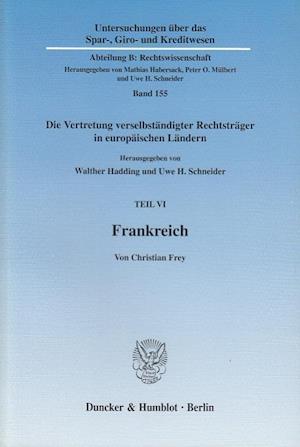 Frankreich. Vertretungsorgane in der Organisationsverfassung verselbständigter Rechtsträger des Privatrechts, Umfang, Grenzen und Nachweis der Vertretungsmacht - rechtsformübergreifend dargestellt mit vergleichenden Bezügen zum deutschen Recht.