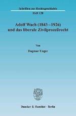 Adolf Wach (1843-1926) und das liberale Zivilprozessrecht