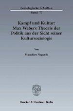 Kampf und Kultur: Max Webers Theorie der Politik aus der Sicht seiner Kultursoziologie