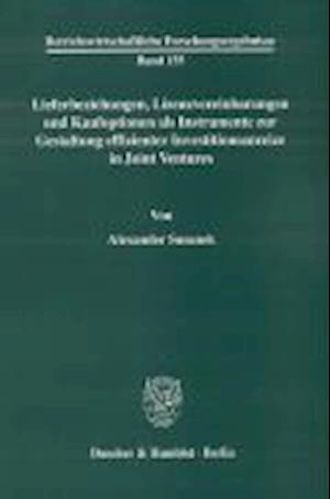 Lieferbeziehungen, Lizenzvereinbarungen und Kaufoptionen als Instrumente zur Gestaltung effizienter Investitionsanreize in Joint Ventures
