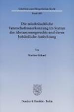 Die missbräuchliche Vaterschaftsanerkennung im System des Abstammungsrechts und deren behördliche Anfechtung