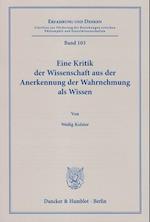 Eine Kritik der Wissenschaft aus der Anerkennung der Wahrnehmung als Wissen