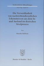 Die Verwertbarkeit von nachrichtendienstlichen Erkenntnissen aus dem In- und Ausland im deutschen Strafprozess