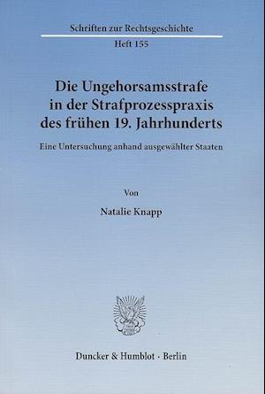 Die Ungehorsamsstrafe in der Strafprozesspraxis des frühen 19. Jahrhunderts