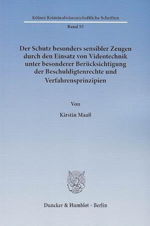 Der Schutz besonders sensibler Zeugen durch den Einsatz von Videotechnik unter besonderer Berücksichtigung der Beschuldigtenrechte und Verfahrensprinzipien