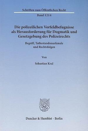 Die polizeilichen Vorfeldbefugnisse als Herausforderung für Dogmatik und Gesetzgebung des Polizeirechts