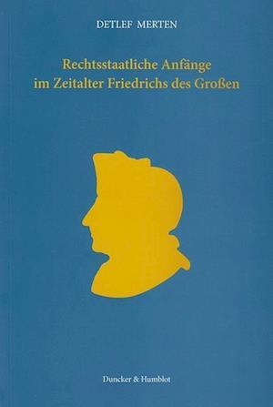 Merten, D: Rechtsstaatliche Anfänge im Zeitalter Friedrichs