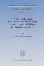 Rechtsschutz gegen judikatives Unrecht in nicht mehr rechtsmittelfähigen Zivilgerichtsverfahren