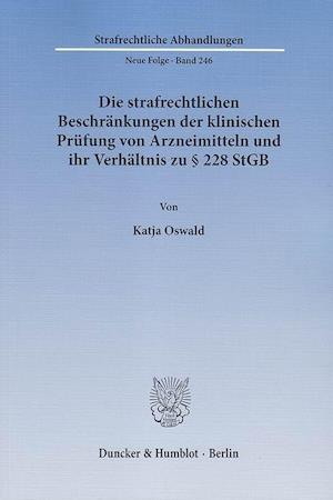 Die strafrechtlichen Beschränkungen der klinischen Prüfung von Arzneimitteln und ihr Verhältnis zu § 228 StGB