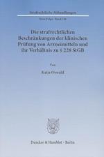 Die strafrechtlichen Beschränkungen der klinischen Prüfung von Arzneimitteln und ihr Verhältnis zu § 228 StGB