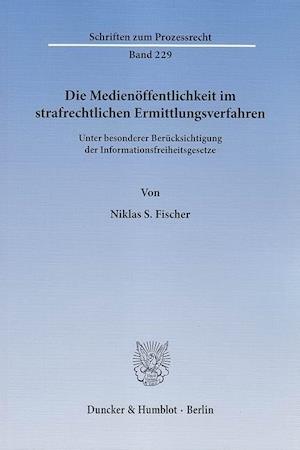 Die Medienöffentlichkeit im strafrechtlichen Ermittlungsverfahren