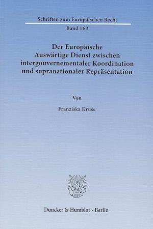 Der Europäische Auswärtige Dienst zwischen intergouvernementaler Koordination und supranationaler Repräsentation