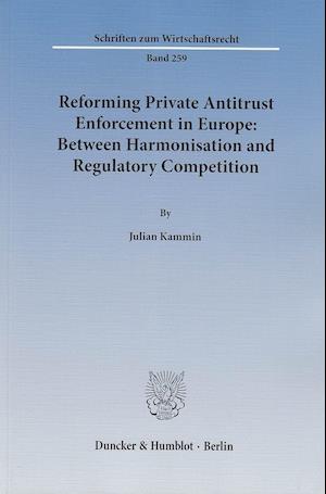 Reforming Private Antitrust Enforcement in Europe: Between Harmonisation and Regulatory Competition