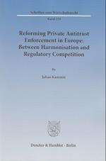 Reforming Private Antitrust Enforcement in Europe: Between Harmonisation and Regulatory Competition