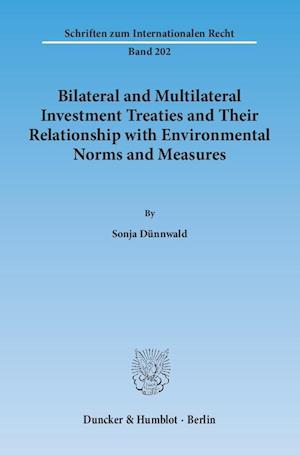 Bilateral and Multilateral Investment Treaties and Their Relationship with Environmental Norms and Measures