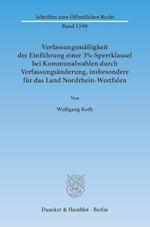 Verfassungsmäßigkeit der Einführung einer 3%-Sperrklausel bei Kommunalwahlen durch Verfassungsänderung, insbesondere für das Land Nordrhein-Westfalen