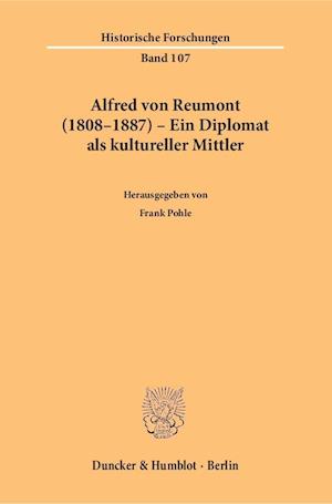 Alfred von Reumont (1808-1887) - Ein Diplomat als kultureller Mittler