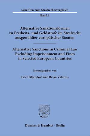 Alternative Sanktionsformen zu Freiheits- und Geldstrafe im Strafrecht ausgewählter europäischer Staaten / Alternative Sanctions in Criminal Law Excluding Imprisonment and Fines in Selected European Countries.