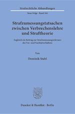 Strafzumessungstatsachen zwischen Verbrechenslehre und Straftheorie