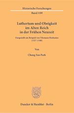 Luthertum und Obrigkeit im Alten Reich in der Frühen Neuzeit