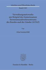 Verwaltungsnetzwerke am Beispiel des Gemeinsamen Terrorismusabwehrzentrums des Bundes und der Länder (GTAZ)