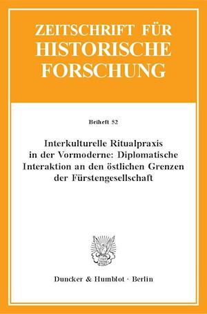 Interkulturelle Ritualpraxis in der Vormoderne: Diplomatische Interaktion an den östlichen Grenzen der Fürstengesellschaft