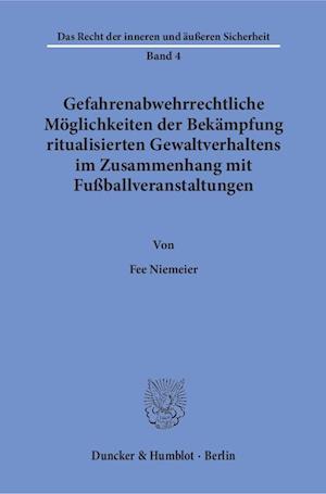 Gefahrenabwehrrechtliche Möglichkeiten der Bekämpfung ritualisierten Gewaltverhaltens im Zusammenhang mit Fußballveranstaltungen