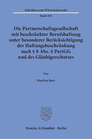 Die Partnerschaftsgesellschaft mit beschränkter Berufshaftung unter besonderer Berücksichtigung der Haftungsbeschränkung nach § 8 Abs. 4 PartGG und des Gläubigerschutzes