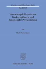 Verwaltungshilfe zwischen Werkzeugtheorie und funktionaler Privatisierung