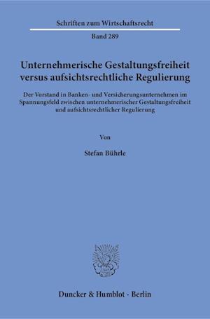 Unternehmerische Gestaltungsfreiheit versus aufsichtsrechtliche Regulierung