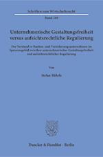 Unternehmerische Gestaltungsfreiheit versus aufsichtsrechtliche Regulierung