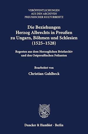 Die Beziehungen Herzog Albrechts in Preußen zu Ungarn, Böhmen und Schlesien (1525-1528).