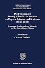 Die Beziehungen Herzog Albrechts in Preußen zu Ungarn, Böhmen und Schlesien (1525-1528).