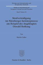 Strafverteidigung im Nürnberger Juristenprozess am Beispiel des Angeklagten Oswald Rothaug.