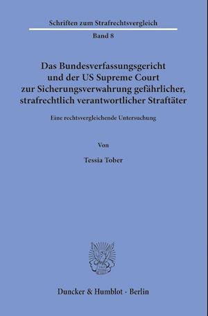 Das Bundesverfassungsgericht und der US Supreme Court zur Sicherungsverwahrung gefährlicher, strafrechtlich verantwortlicher Straftäter.