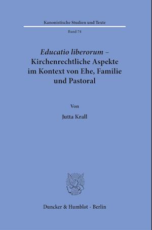 Educatio liberorum - Kirchenrechtliche Aspekte im Kontext von Ehe, Familie und Pastoral.