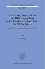 Ambulante Interventionen der DDR-Jugendhilfe in die Familien in den 1960er bis 1980er Jahren.