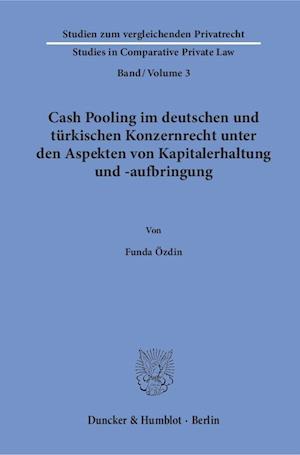 Cash Pooling im deutschen und türkischen Konzernrecht unter den Aspekten von Kapitalerhaltung und -aufbringung.