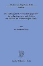 Die Haftung der Gewerkschaft gegenüber ihren Tarifpartnern und Dritten für Schäden bei rechtswidrigen Streiks.