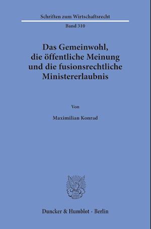 Das Gemeinwohl, die öffentliche Meinung und die fusionsrechtliche Ministererlaubnis.