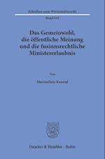 Das Gemeinwohl, die öffentliche Meinung und die fusionsrechtliche Ministererlaubnis.