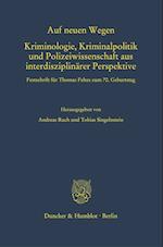 Auf neuen Wegen. Kriminologie, Kriminalpolitik und Polizeiwissenschaft aus interdisziplinärer Perspektive.
