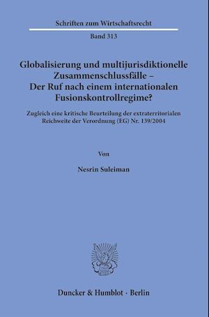 Globalisierung und multijurisdiktionelle Zusammenschlussfälle - Der Ruf nach einem internationalen Fusionskontrollregime?