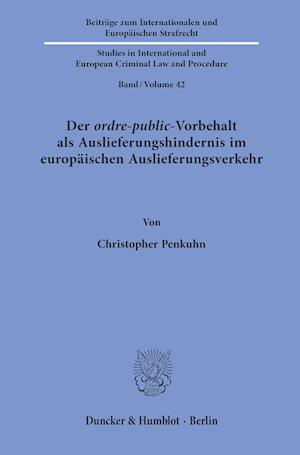 Der ordre-public-Vorbehalt als Auslieferungshindernis im europäischen Auslieferungsverkehr.