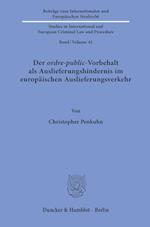 Der ordre-public-Vorbehalt als Auslieferungshindernis im europäischen Auslieferungsverkehr.