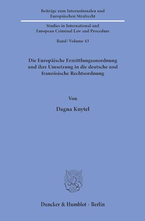 Die Europäische Ermittlungsanordnung und ihre Umsetzung in die deutsche und französische Rechtsordnung.